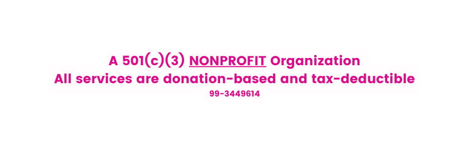 A 501 c 3 NONPROFIT Organization All services are donation based and tax deductible 99 3449614